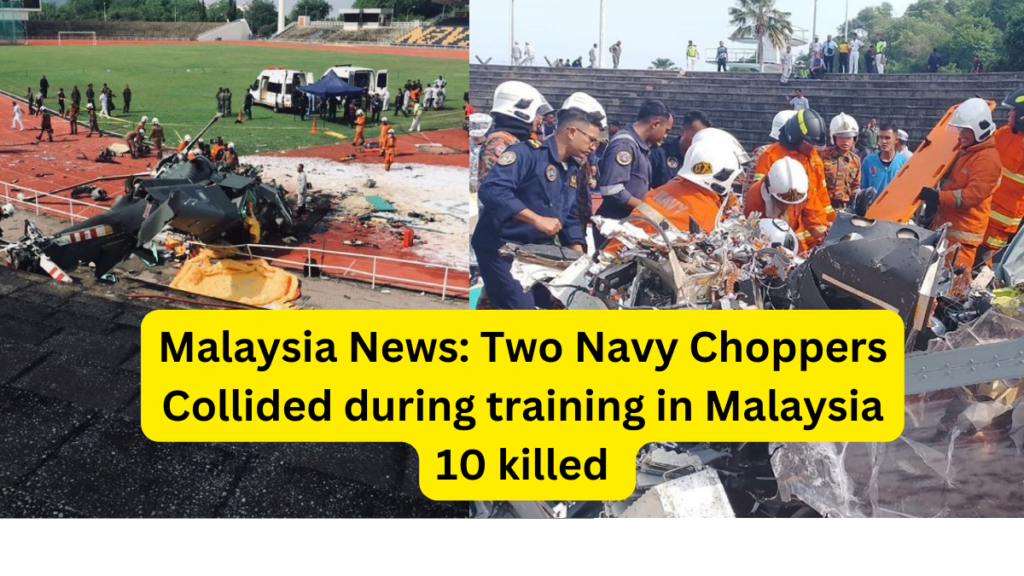 Malaysia News: Two Navy Choppers Collided during training in Malaysia